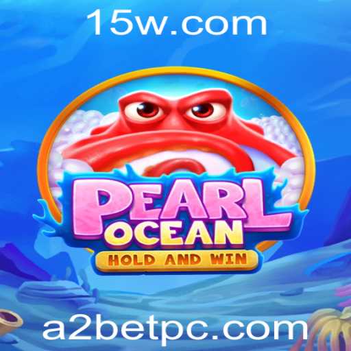 Explorando o Universo de PearlOcean e a Plataforma A2bet